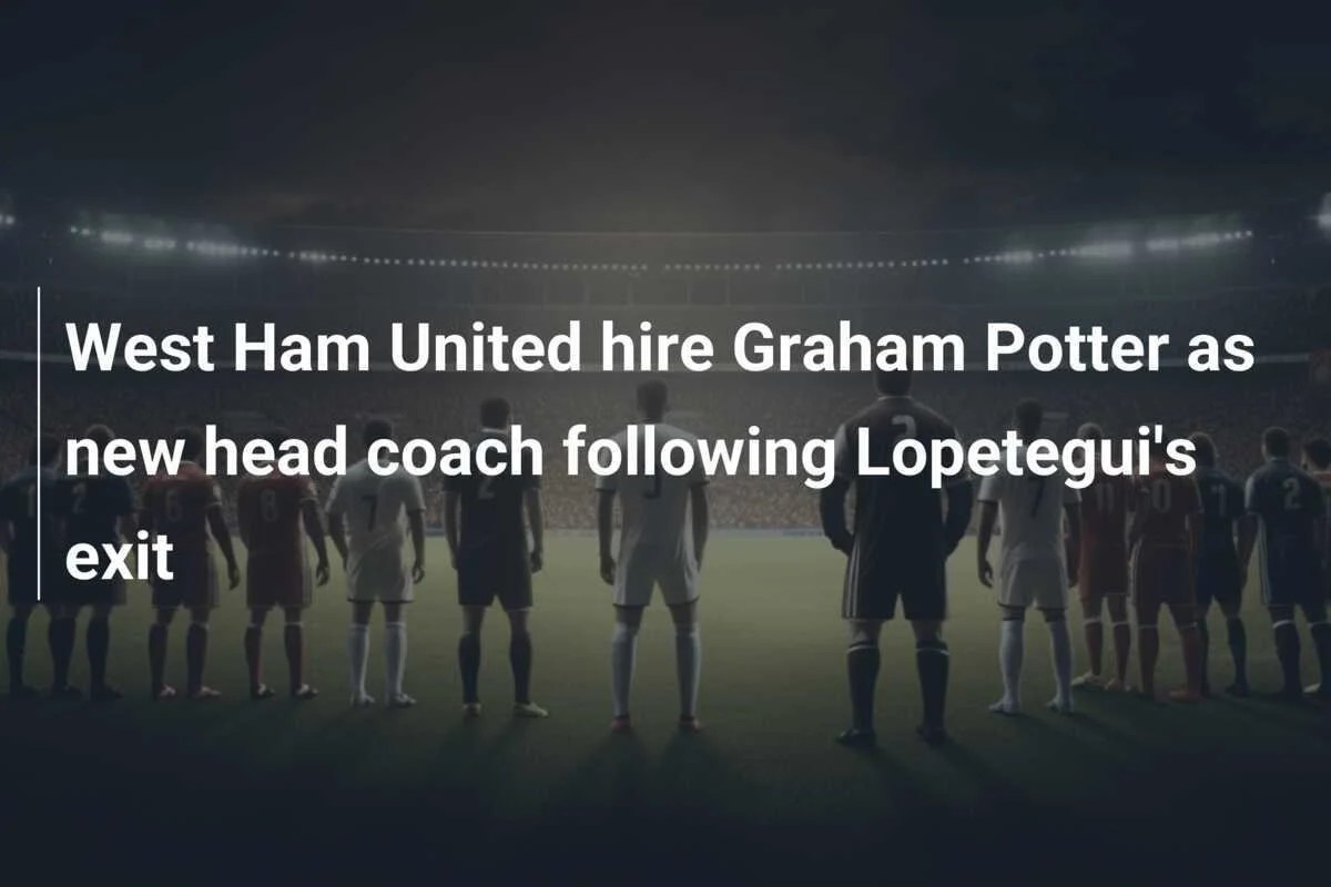 Graham Potter appointed West Ham United Head Coach | West